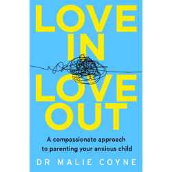 Love In, Love Out: A Compassionate Approach to Parenting Your Anxious Child