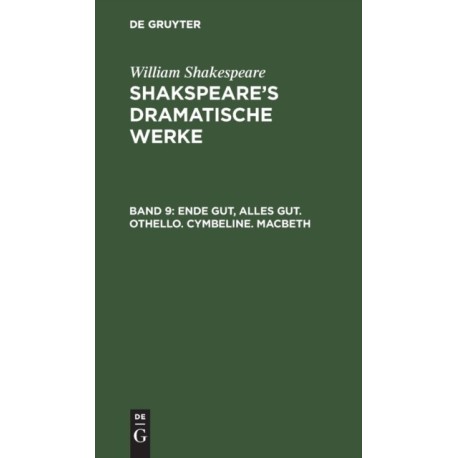 Ende gut, Alles gut. Othello. Cymbeline. Macbeth