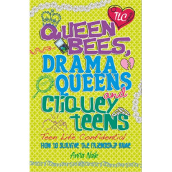 Teen Life Confidential: Queen Bees, Drama Queens & Cliquey Teens