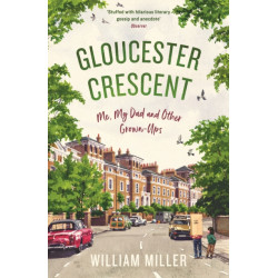 Gloucester Crescent: Me, My Dad and Other Grown-Ups