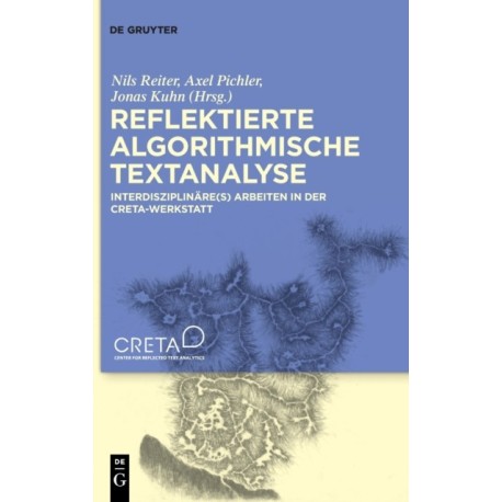 Reflektierte algorithmische Textanalyse: Interdisziplinare(s) Arbeiten in der CRETA-Werkstatt