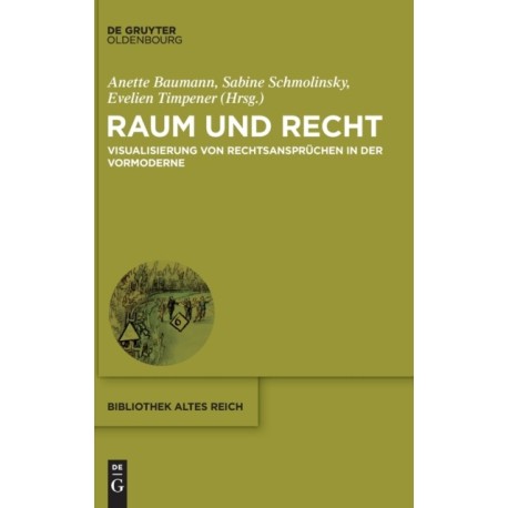 Raum Und Recht: Visualisierung Von Rechtsanspruchen in Der Vormoderne