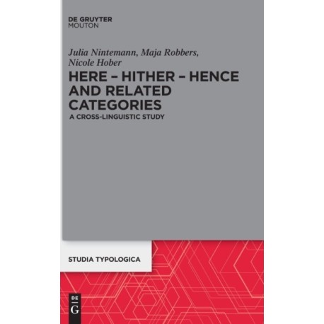 Here – Hither – Hence and Related Categories: A Cross-linguistic Study