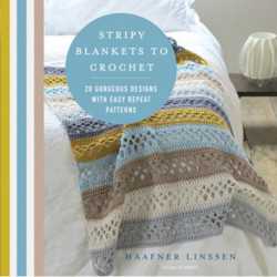 Stripy Blankets to Crochet: 20 Gorgeous Designs with Easy Repeat Patterns