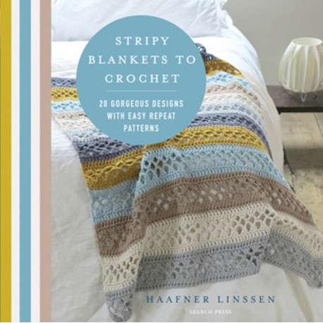 Stripy Blankets to Crochet: 20 Gorgeous Designs with Easy Repeat Patterns