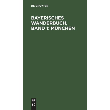 Bayerisches Wanderbuch, Band 1: Munchen