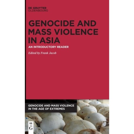 Genocide and Mass Violence in Asia: An Introductory Reader