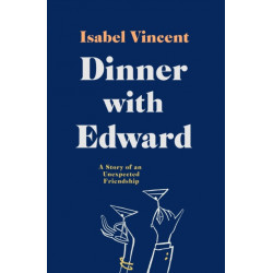 Dinner with Edward: A Story of an Unexpected Friendship