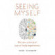 Seeing Myself: What Out-of-body Experiences Tell Us About Life, Death and the Mind