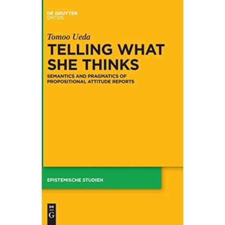 Telling What She Thinks: Semantics and pragmatics of propositional attitude reports