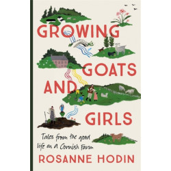 Growing Goats and Girls: Living the Good Life on a Cornish Farm - ESCAPISM AT ITS LOVELIEST
