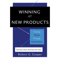 Winning at New Products, 5th Edition: Creating Value Through Innovation