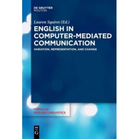 English in Computer-Mediated Communication: Variation, Representation, and Change