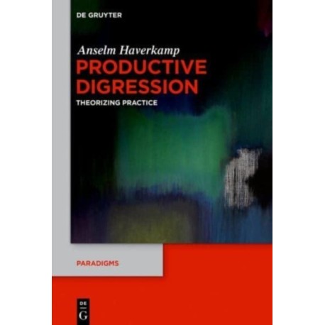 Productive Digression: Theorizing Practice