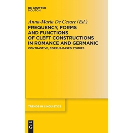 Frequency, Forms and Functions of Cleft Constructions in Romance and Germanic: Contrastive, Corpus-Based Studies