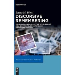 Discursive Remembering: Individual and Collective Remembering as a Discursive, Cognitive and Historical Process