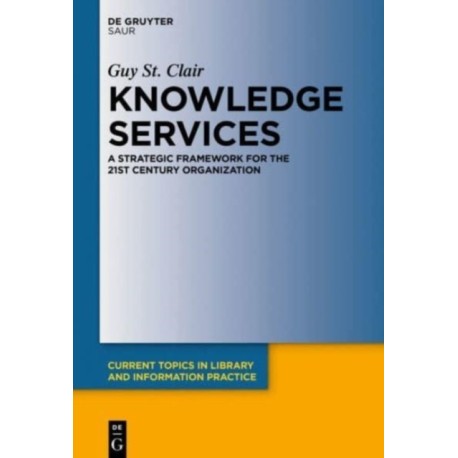 Knowledge Services: A Strategic Framework for the 21st Century Organization
