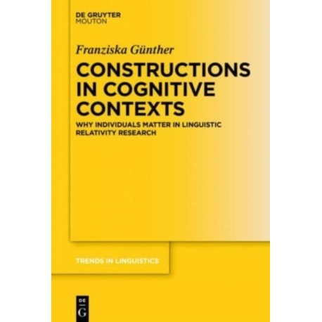 Constructions in Cognitive Contexts: Why Individuals Matter in Linguistic Relativity Research