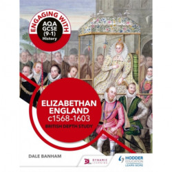 Engaging with AQA GCSE (9–1) History: Elizabethan England, c1568–1603 British depth study