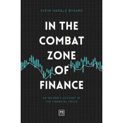In The Combat Zone of Finance: An Insider's account of the financial crisis