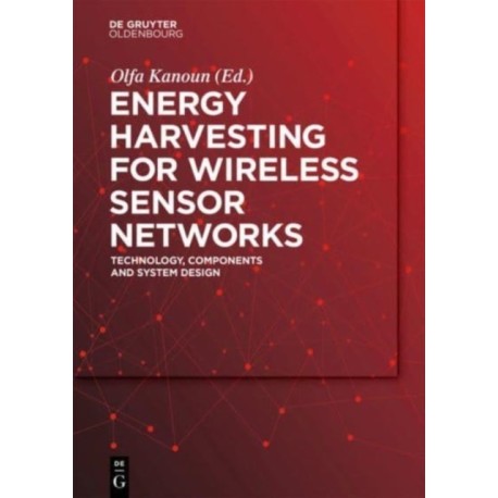 Energy Harvesting for Wireless Sensor Networks: Technology, Components and System Design