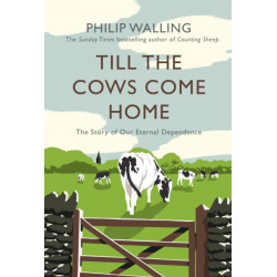 Till the Cows Come Home: The Story of Our Eternal Dependence