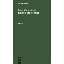 Ernst Moritz Arndt: Geist Der Zeit. Teil 2