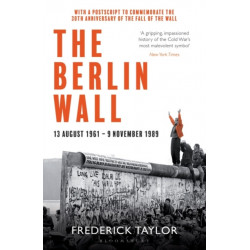 The Berlin Wall: 13 August 1961 - 9 November 1989 (reissued)