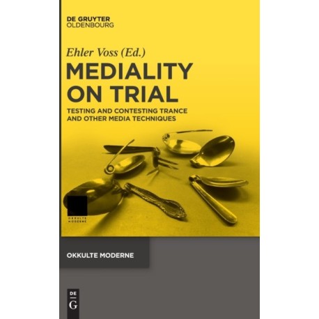 Mediality on Trial: Testing and Contesting Trance and other Media Techniques