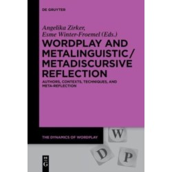 Wordplay and Metalinguistic / Metadiscursive Reflection: Authors, Contexts, Techniques, and Meta-Reflection