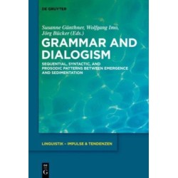 Grammar and Dialogism: Sequential, Syntactic, and Prosodic Patterns between Emergence and Sedimentation