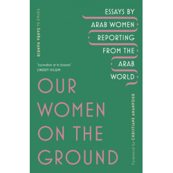Our Women on the Ground: Arab Women Reporting from the Arab World