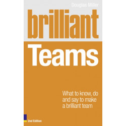 Brilliant Teams: What to Know, Do and Say to Make a Brilliant Team
