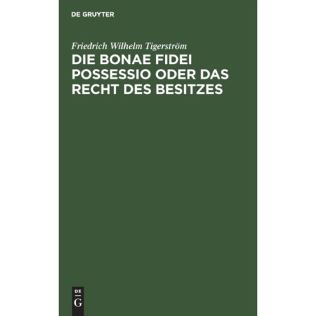 Die bonae fidei possessio oder das Recht des Besitzes