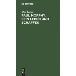 Paul Morphy. Sein Leben Und Schaffen