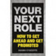 Your Next Role: How to get ahead and get promoted