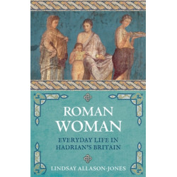 Roman Woman: Everyday Life in Hadrian's Britain