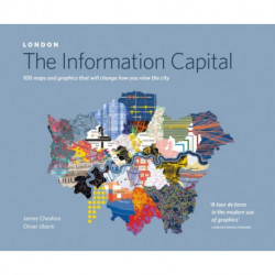 LONDON: The Information Capital: 100 maps and graphics that will change how you view the city