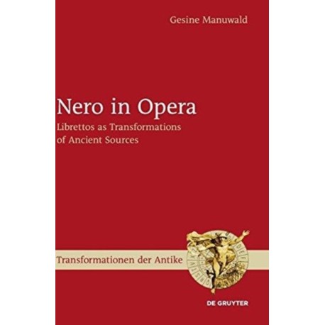Nero in Opera: Librettos as Transformations of Ancient Sources