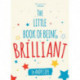 The Little Book of Being Brilliant