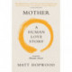 Mother: A Human Love Story