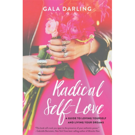 Radical Self-Love: A Guide to Loving Yourself and Living Your Dreams