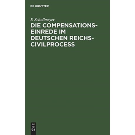 Die Compensationseinrede im Deutschen Reichs-Civilproceß