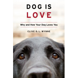 Dog Is Love: Why and How Your Dog Loves You