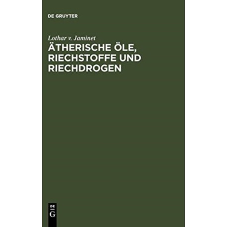 Atherische Ole, Riechstoffe und Riechdrogen
