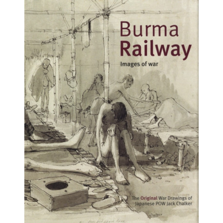 Burma Railway: Original War Drawings of POW Jack Chalker
