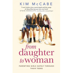 From Daughter to Woman: Parenting girls safely through their teens