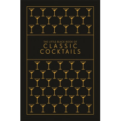 The Little Black Book of Classic Cocktails: A Pocket-Sized Collection of Drinks for a Night In or a Night Out