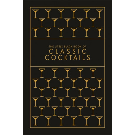 The Little Black Book of Classic Cocktails: A Pocket-Sized Collection of Drinks for a Night In or a Night Out