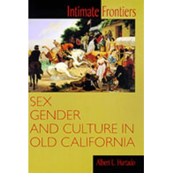 Intimate Frontiers: Sex, Gender and Culture in Old California